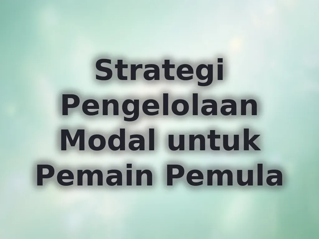 Strategi Pengelolaan Modal untuk Pemain Pemula